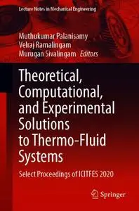 Theoretical, Computational, and Experimental Solutions to Thermo-Fluid Systems: Select Proceedings of ICITFES 2020