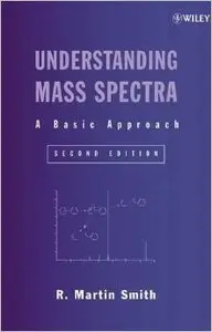 Understanding Mass Spectra: A Basic Approach, 2nd Edition (Repost)