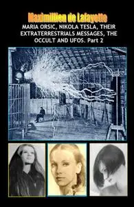 NEW Maria Orsic, Nikola Tesla, Their Extraterrestrials Messages, The Occult And UFOs