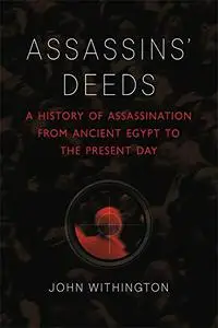 Assassins’ Deeds: A History of Assassination from Ancient Egypt to the Present Day