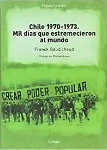 Chile 1970-1973: Mil días que estremecieron al mundo (Futuro anterior) (Spanish Edition) [Repost]