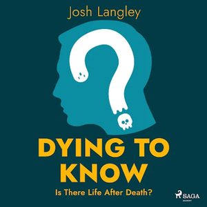 Dying to Know: Is There Life After Death? [Audiobook]