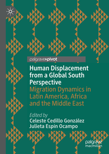 Human Displacement From a Global South Perspective : Migration Dynamics in Latin America, Africa and the Middle East