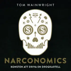 «Narconomics: konsten att driva en drogkartell» by Tom Wainwright