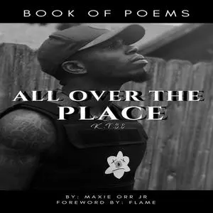 «All Over The Place» by Maxie Orr Jr