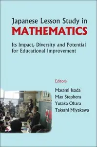 Japanese Lesson Study in Mathematics: Its Impact, Diversity and Potential for Educational Improvement by Max Stephens