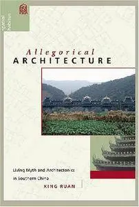 Allegorical Architecture: Living Myth and Architectonics in Southern China (Repost)