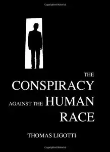 The Conspiracy Against the Human Race: A Contrivance of Horror