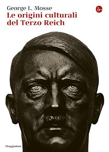 George L. Mosse - Le origini culturali del Terzo Reich (2015) [Repost]