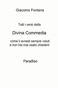 Tutti i versi della Divina Commedia come li avresti sempre voluti e non hai mai osato chiederli Paradiso