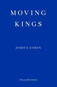 «Moving Kings» by Joshua Cohen