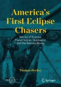 America’s First Eclipse Chasers: Stories of Science, Planet Vulcan, Quicksand, and the Railroad Boom