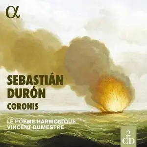Le Poème Harmonique & Vincent Dumestre - Sebastián Durón: Coronis (2022)