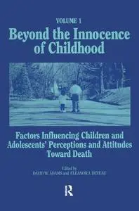 Beyond the Innocence of Childhood, Volume 1: Factors Influencing Children and Adolescents' Perceptions and Attitudes Toward Dea