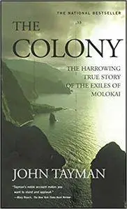 The Colony: The Harrowing True Story of the Exiles of Molokai