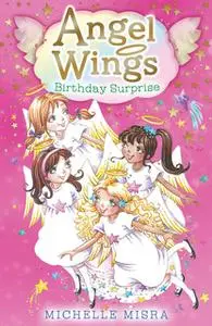 «Angel Wings: Birthday Surprise» by Michelle Misra