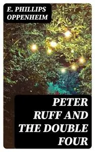 «Peter Ruff and the Double Four» by E. Phillips Oppenheim