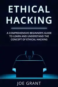 Ethical Hacking: A Comprehensive Beginner's Guide to Learn and Understand the Concept of Ethical Hacking