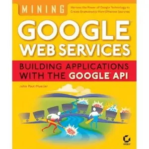  Mining Google Web Services: Building Applications with the Google API (Repost) 