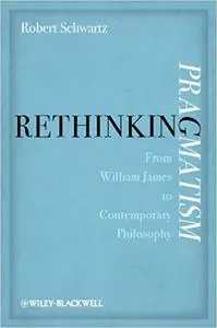 Rethinking Pragmatism: From William James to Contemporary Philosophy