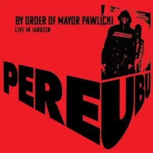Pere Ubu - By Order of Mayor Pawlicki (Live in Jarocin) (2020) [Vinyl-Rip]