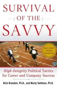 «Survival of the Savvy: High-Integrity Political Tactics for Career and Company Success» by Rick Brandon,Marty Seldman