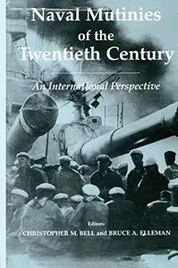 Naval Mutinies of the Twentieth Century: An International Perspective (Naval Policy & History)