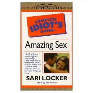 Complete Idiot's Guide to Amazing Sex [Abridged Audio Book] (Reupload)