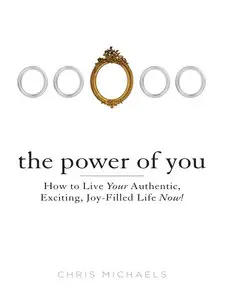 The Power of You: How to Live Your Authentic, Exciting, Joy-Filled Life Now! (Audiobook)