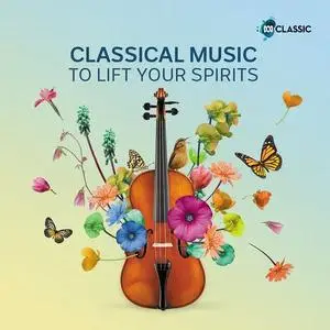 Classical Music To Lift Your Spirits (2020)