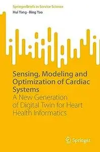 Sensing, Modeling and Optimization of Cardiac Systems