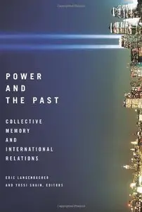 Power and the Past: Collective Memory and International Relations