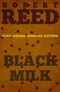 «Black Milk» by Robert Reed