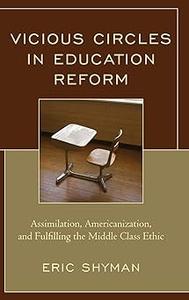 Vicious Circles in Education Reform: Assimilation, Americanization, and Fulfilling the Middle Class Ethic