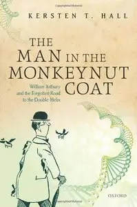 The Man in the Monkeynut Coat: William Astbury and the Forgotten Road to the Double-Helix (Repost)