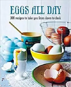 Eggs All Day: 100 recipes to take you from dawn to dusk