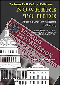 NOWHERE TO HIDE: Open Source Intelligence Gathering - DELUXE, FULL COLOR EDITION: How the FBI, Media