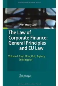The Law of Corporate Finance: General Principles and EU Law: Volume I: Cash Flow, Risk, Agency, Information [Repost]