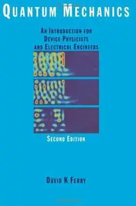 Quantum Mechanics: An Introduction for Device Physicists and Electrical Engineers, (2nd Edition) (Repost)