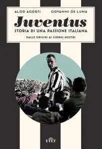 Aldo Agosti, Giovanni De Luna - Juventus. Storia di una passione italiana