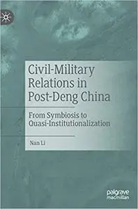 Civil-Military Relations in Post-Deng China: From Symbiosis to Quasi-Institutionalization