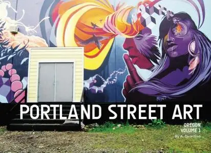 Portland Street Art Volume One: A Visual Time Capsule Beyond Graffiti