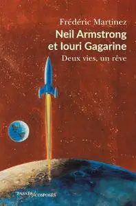 Frédéric Martinez, "Neil Armstrong et Iouri Gagarine: Deux vies, un rêve"