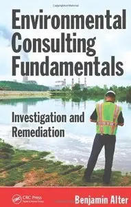 Environmental Consulting Fundamentals: Investigation and Remediation (repost)