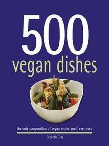 500 Vegan Dishes: The Only Compendium of Vegan Dishes You'll Ever Need