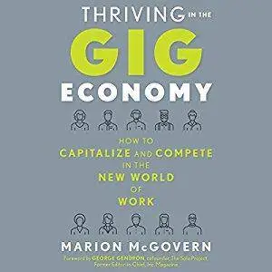 Thriving in the Gig Economy: How to Capitalize and Compete in the New World of Work [Audiobook]