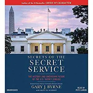 Secrets of the Secret Service: The History and Uncertain Future of the U.S. Secret Service [Audiobook]