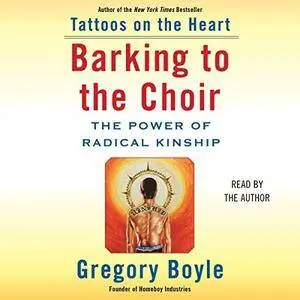Barking to the Choir: The Power of Radical Kinship [Audiobook]