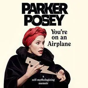 You're on an Airplane: A Self-Mythologizing Memoir [Audiobook]