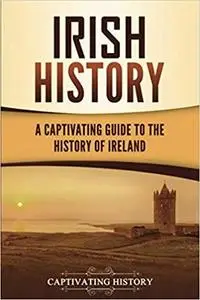 Irish History: A Captivating Guide to the History of Ireland